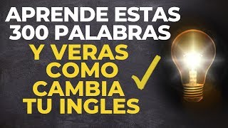 APRENDE Estas 300 PALABRAS y VeRáS Como CAMBIA Tu INGLES voz inglés y español [upl. by Gustin597]