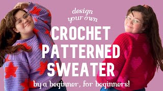 design your own patterned sweater ✨EASY CROCHET TUTORIAL✨ [upl. by Ynaffet]