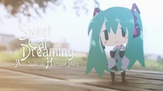 🐈 初音ミク  Sweet Cat Dreaming 【VOCALOID】 Hatsune Miku [upl. by Cherin368]