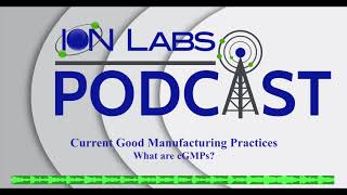 Current Good Manufacturing Practices  What are cGMPs  Ion Labs Podcast [upl. by Blayne]