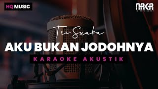 AKU BUKAN JODOHNYA  TRI SUAKA KARAOKE AKUSTIK [upl. by Bouldon]