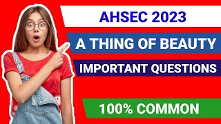 A Thing of Beauty Class 12 Important Questions Answers AHSEC 2023  A Thing of Beauty HS 2nd Year [upl. by Bartolome601]