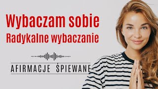 WYBACZAM SOBIE  RADYKALNE WYBACZANIE  Afirmacje Śpiewane 255 min afirmacje radykalnewybaczanie [upl. by Hilton328]