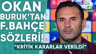 Okan Buruk quotFenerbahçenin Oynadığı Son 3 İç Saha Maçında Kritik Kararlar Verildiquot  A Spor [upl. by Greeson]