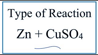 Type of Reaction for Zn  CuSO4  ZnSO4  Cu [upl. by Kovacev]