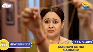 NEW Ep 4013  Madhavi Se Hui Gadbad  Taarak Mehta Ka Ooltah Chashmah I तारक मेहता का उल्टा चश्मा [upl. by Bambie]