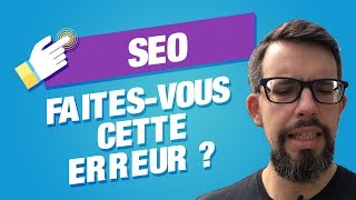 Faitesvous cette erreur  SEO  Référencement Naturel [upl. by Aja]