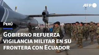 Perú declara en emergencia toda su frontera con Ecuador y refuerza vigilancia militar  AFP [upl. by Amadeus981]