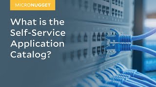 MicroNugget What is the SelfService Application Catalog [upl. by Ragas]