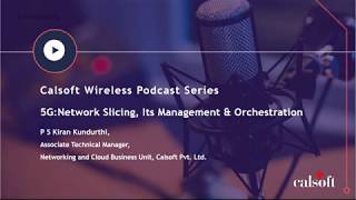 Calsoft Podcast 5G Network Slicing Its Management and Orchestration [upl. by Hakaber]