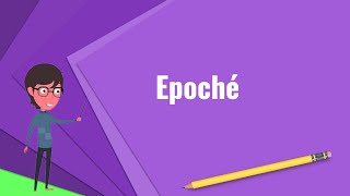 What is Epoché Explain Epoché Define Epoché Meaning of Epoché [upl. by Eiralih]