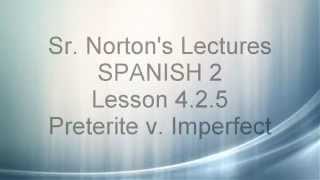 Spanish 2 Lesson 4B5 425  Preterite v Imperfect [upl. by Nocaed666]