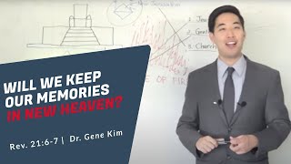 Will We Keep Our Memories in New Heaven Rev 2136  Dr Gene Kim [upl. by Ainwat804]