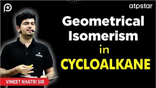 Geometrical isomerism in organic chemistry  Cycloalkanes  Vineet khatri sir  ATP STAR Kota [upl. by Napra]