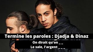 TERMINE LES PAROLES  RAP FRANÇAIS SPÉCIAL DJADJA amp DINAZ [upl. by Henryson]