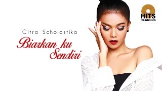 Citra Scholastika  Biarkan ku Sendiri Love amp Kiss [upl. by Aihseit]