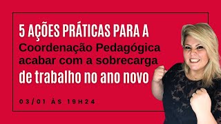 5 ações práticas para a Coordenação Pedagógica acabar com a sobrecarga em 2024 321 [upl. by Silliw]