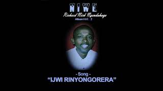 IJWI RINYONGORERA By Richard Nick Ngendahayo audio [upl. by Decker188]