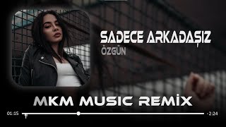 Özgün  Sadece Arkadaşız  MKM Remix  Soran olursa sadece arkadaşız [upl. by Briscoe939]