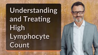 Understanding and Treating High Lymphocyte Count [upl. by Sammons]