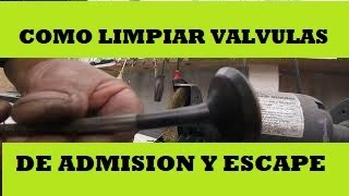 COMO LIMPIAR VALVULAS DE ADMISION Y ESCAPE  FACIL Y RAPIDO [upl. by Evangelina]