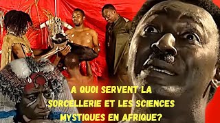 A quoi Servent La Sorcellerie et Les Sciences Mystiques En Afrique [upl. by Eberle]