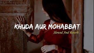 Khuda Aur Mohabbat  Rahat Fateh Ali Khan  Slowed and Reverb [upl. by Aidnis]