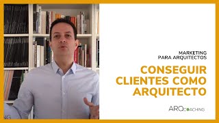 Estrategia para conseguir clientes como arquitecto [upl. by Atekihc590]