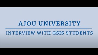 Ajou GSISLee Gwangsoo Scholarship Interview with GSIS Students [upl. by Gnuhp170]