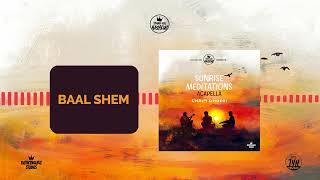 2  Baal Shem  Sunrise meditations  Acapella  Chaim Ghoori  TYH Nation [upl. by Venice]