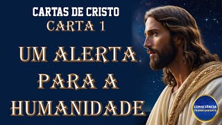 CARTA 1  Parte 1  Um Alerta para a Humanidade  Cartas de Cristo  Mensagem de Jesus [upl. by Morette]