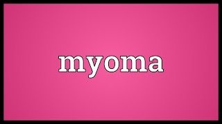 Myoma Meaning [upl. by Enilrac336]