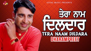 Dharampreet  Tera Naam Dildara  Goyal Music  Official Song [upl. by Koerlin]