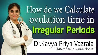 How do we Calculate ovulation time in Irregular periods  Dr Kavya Priya Vazrala Gynecologist  Hi9 [upl. by Leamsi]