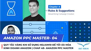 QUY TẮC VÀNG KHI SỬ DỤNG HELIUM10 ĐỂ TỐI ƯU HÓA KINH DOANH AMAZON  CHAP 4B AMAZON PPC MASTER [upl. by Milissent]