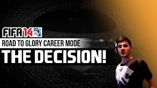 FIFA 14  Road To Glory Career Mode  THE DECISION [upl. by Yecaj]