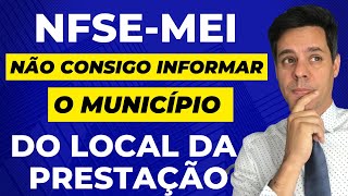 NFSe  MEI  Não consigo informar o município do local da prestação [upl. by Airenahs]