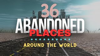 36 Abandoned Places Around The World [upl. by Marpet444]