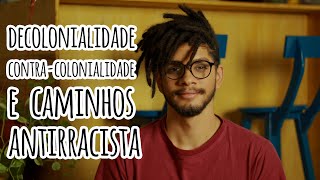 Decolonialidade e contracolonialidade  Caminhos antirracistas  Jean Fontes [upl. by Meeker740]