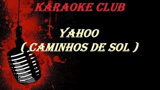 YAHOO  CAMINHOS DE SOL  KARAOKE [upl. by Misa]