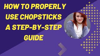 How to Use Chopsticks A Step by Step Guide [upl. by Sarah]