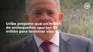 Uribe propone que un millón de antioqueños aporten 1 millón para terminar vías 4G [upl. by Saxen]