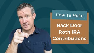 How to Make Back Door Roth IRA Contributions [upl. by Kataway180]