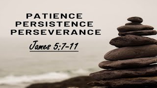 Patience Persistence Perserverance  James 5711 [upl. by Nniroc]