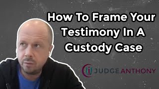 Testifying In A Custody Case How To Frame The Sequence Of Your Testimony To Make It Persuasive [upl. by Noskcaj]