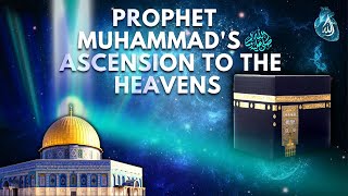 The Miraculous Journey Prophet Muhammads PBUH Ascension to the Heavens [upl. by Metabel57]