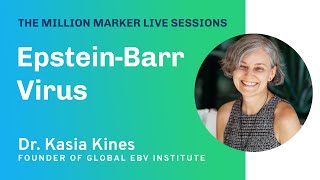 EpsteinBarr Virus with Dr Kasia Kines  The Million Marker Live Sessions [upl. by Lula362]