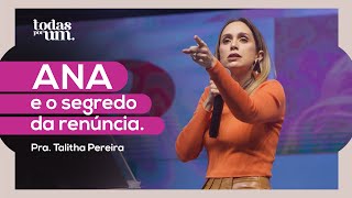 ANA E O SEGREDO DA RENÚNCIA  TODAS POR UM  PRA TALITHA PEREIRA  IGREJA DO AMOR [upl. by Rolyak]