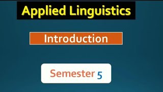 Introduction to Applied Linguistics  Semester 5  اللسانيات التطبيقية [upl. by Yelac]