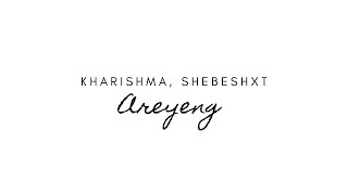 Kharishma Shebeshxt  Areyeng LYRICS [upl. by Notseh123]